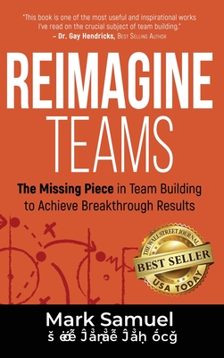 Reimagine Teams: The Missing Piece in Team Building to Achieve Breakthrough  Results (Hardcover)