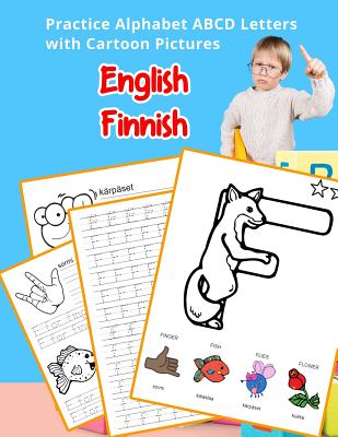 English Finnish Practice Alphabet ABCD letters with Cartoon Pictures: Käytännössä Englanti suomalainen aakkoset kirjaimet Cartoon Pictures Cover Image