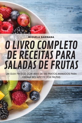 O Livro Completo de Receitas Para Saladas de Frutas By Miguela Sarinana Cover Image