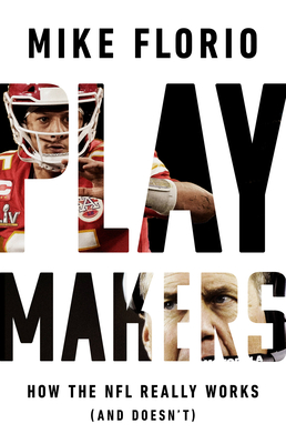 Playmakers: How the NFL Really Works (And Doesn't) By Mike Florio Cover Image