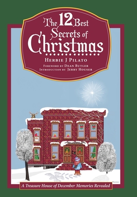 The 12 Best Secrets of Christmas: A Treasure House of December Memories Revealed By Herbie J. Pilato, Dean Butler (Foreword by) Cover Image