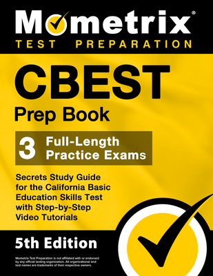 CBEST Prep Book - 3 Full-Length Practice Exams, Secrets Study Guide for the California Basic Education Skills Test with Step-By-Step Video Tutorials: By Matthew Bowling (Editor) Cover Image
