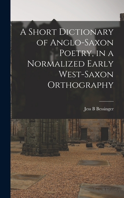 A Short Dictionary of Anglo-Saxon Poetry, in a Normalized Early West-Saxon Orthography Cover Image