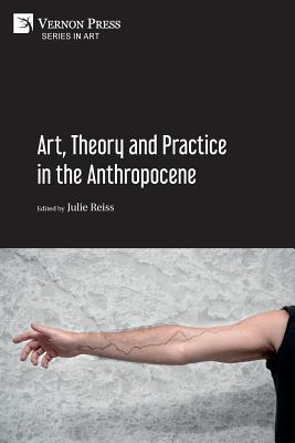 Art, Theory and Practice in the Anthropocene [Paperback, Premium Color] Cover Image