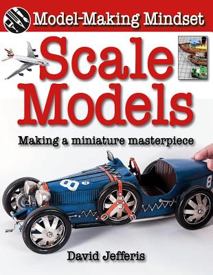 Scale Models: Making a Miniature Masterpiece By David Jefferis Cover Image