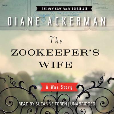 The Zookeeper's Wife Lib/E: A War Story By Diane Ackerman, Suzanne Toren (Read by) Cover Image