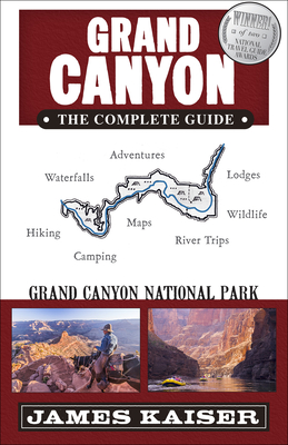 Grand Canyon: The Complete Guide: Grand Canyon National Park By James Kaiser (Photographer) Cover Image