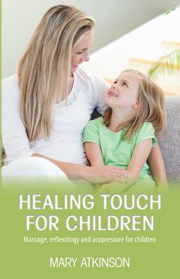 Healing Touch for Children: Massage, Reflexology and Acupressure for Children Cover Image