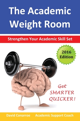 The Academic Weight Room: Strengthen Your Academic Skill Set (Study Skills) Cover Image
