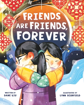 Friends Are Friends, Forever By Dane Liu, Lynn Scurfield (Illustrator) Cover Image