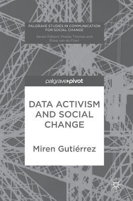 Data Activism and Social Change (Palgrave Studies in Communication for Social Change)