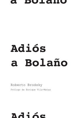 Adiós a Bolaño By Roberto Brodsky, Enrique Vila-Matas (Prologue by) Cover Image