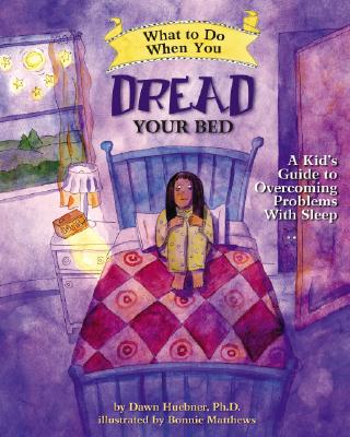 What to Do When You Dread Your Bed: A Kid's Guide to Overcoming Problems with Sleep (What-To-Do Guides for Kids) By Dawn Huebner, Bonnie Matthews (Illustrator) Cover Image