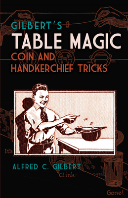 Gilbert's Table Magic: Coin and Handkerchief Tricks