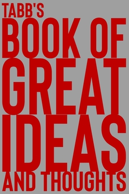 Tabb's Book of Great Ideas and Thoughts: 150 Page Dotted Grid and individually numbered page Notebook with Colour Softcover design. Book format: 6 x 9 By 2. Scribble Cover Image