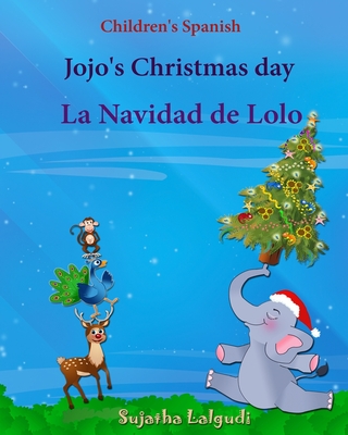 Children's Spanish: Jojo's Christmas day. La Navidad de Lolo (Christmas book): Children's Picture book English-Spanish (Bilingual Edition) By Sujatha Lalgudi (Illustrator), Sujatha Lalgudi Cover Image