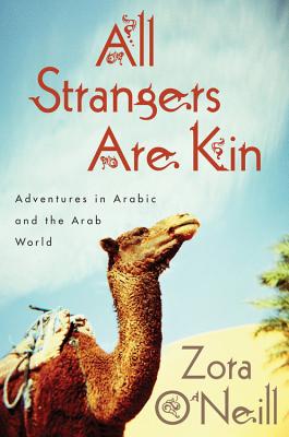 All Strangers Are Kin: Adventures in Arabic and the Arab World By Zora O'Neill Cover Image
