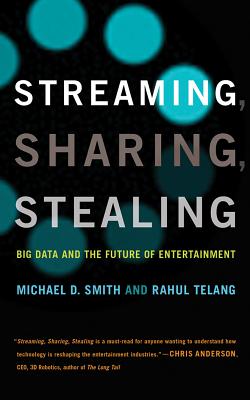 Streaming, Sharing, Stealing: Big Data and the Future of Entertainment Cover Image