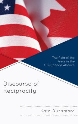 Discourse of Reciprocity: The Role of the Press in the Us-Canada Alliance Cover Image