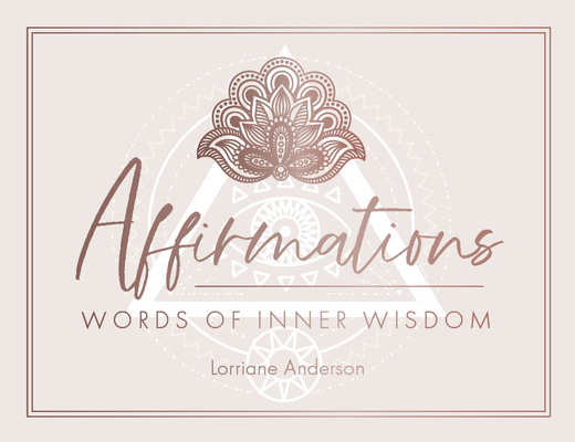 Affirmations: Words of Inner Wisdom (40 Cards for Inspiration & Intention Setting) By Lorriane Anderson Cover Image