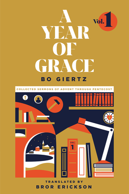A Year of Grace, Volume 1: Collected Sermons of Advent through Pentecost By Bo Giertz, Bror Erickson (Translator) Cover Image