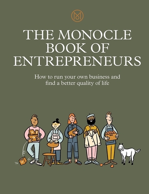 The Monocle Book of Entrepreneurs: How to run your own business and find a better quality of life (The Monocle Series #5)