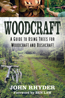 Woodcraft: A Guide to Using Trees for Woodcraft and Bushcraft By John Rhyder, Ben Law (Foreword by) Cover Image