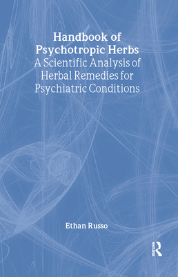 Handbook of Psychotropic Herbs: A Scientific Analysis of Herbal Remedies for Psychiatric Conditions Cover Image