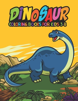 Dinosaur Coloring Books For Kids 3-8: A Kids coloring with fun and