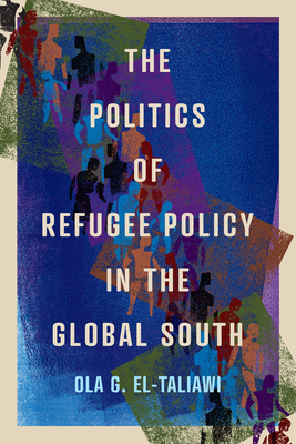 The Politics of Refugee Policy in The Global South (McGill-Queen's Refugee and Forced Migration Studies Series #15) Cover Image