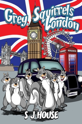 Grey Squirrels London By S. J. House, Zoran Zlaticanin (Illustrator) Cover Image