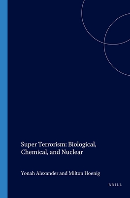 Super Terrorism: Biological, Chemical, and Nuclear (Terrorism Library) By Yonah Alexander, Milton Hoenig Cover Image