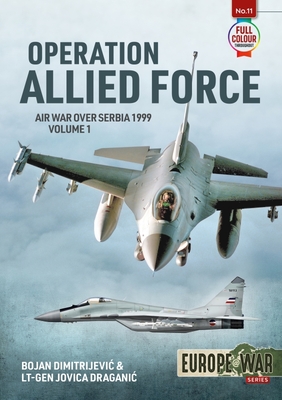 Operation Allied Force: Volume 1 - Air War Over Serbia, 1999 By Bojan Dimitrijevic, Jovica Draganic Cover Image