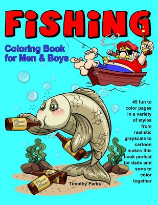 Fishing Coloring Book for Men & Boys: 45 Fun to Color Pages in a Variety of  Styles from Realistic Grayscale to Cartoon Makes This Book Perfect for Dad  (Paperback)