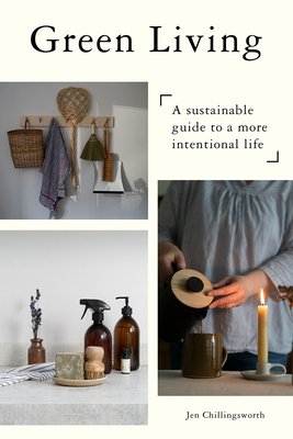 Green Living: A Sustainable Guide to a More Intentional Life By Jen Chillingsworth Cover Image