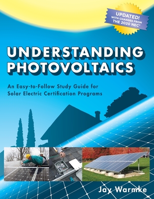 Understanding Photovoltaics: Designing and Installing Residential Solar Systems (2021) By Jay Warmke, Annie Warmke (Editor), Ryan Evans (Cover Design by) Cover Image