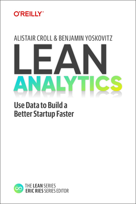 Lean Analytics: Use Data to Build a Better Startup Faster Cover Image