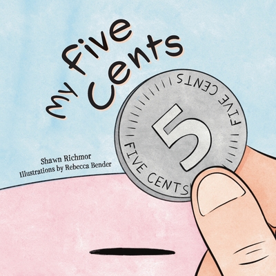 My Five Cents By Shawn Richmor, Rebecca Bender (Illustrator) Cover Image
