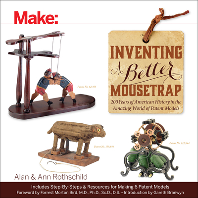 Inventing a Better Mousetrap: 200 Years of American History in the Amazing World of Patent Models Cover Image