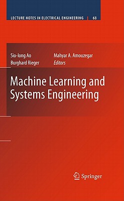 Machine Learning and Systems Engineering (Lecture Notes in Electrical Engineering #68) By Sio-Iong Ao (Editor), Burghard B. Rieger (Editor), Mahyar Amouzegar (Editor) Cover Image