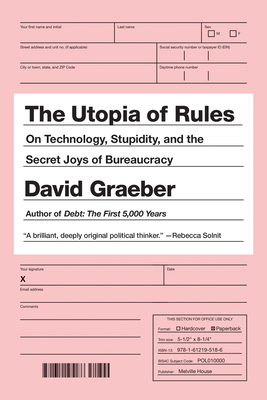 The Utopia of Rules: On Technology, Stupidity, and the Secret Joys of Bureaucracy By David Graeber Cover Image