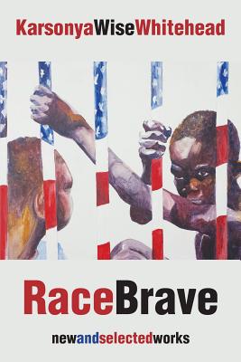 RaceBrave: new and selected works By Karsonya Wise Whitehead Cover Image