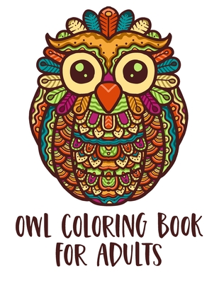 Owl Coloring Book for Adults: with Stress Relieving Designs for Adults Relaxation By Emily Schulz Cover Image
