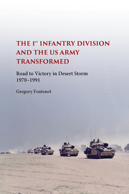 The First Infantry Division and the U.S. Army Transformed: Road to Victory in Desert Storm, 1970-1991 (American Military Experience)
