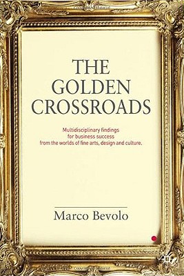 The Golden Crossroads: Multidisciplinary Findings for Business Success from the Worlds of Fine Arts, Design and Culture