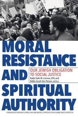 Moral Resistance and Spiritual Authority: Our Jewish Obligation to Social Justice By Seth M. Limmer (Editor), Jonah Dov Pesner (Editor), Cornell W. Brooks (Foreword by) Cover Image