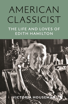 American Classicist: The Life and Loves of Edith Hamilton Cover Image