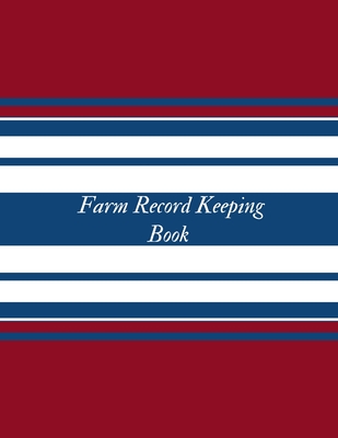 Farm Record Keeping Book: Farm Management Record Keeping Book, Farmers Ledger Book, Equipment Livestock Inventory Repair Log, Income & Expense N Cover Image