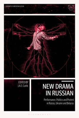 New Drama in Russian: Performance, Politics and Protest in Russia, Ukraine and Belarus By J. a. E. Curtis (Editor) Cover Image