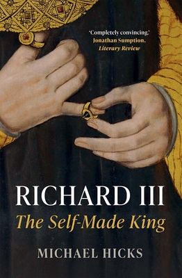 Richard III: The Self-Made King By Michael Hicks Cover Image